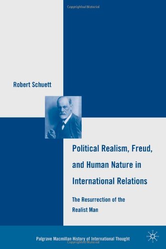 Political Realism Freud And Human Nature In International Relations The Resurrection Of The Realist Man 1st Edition Robert Schuett