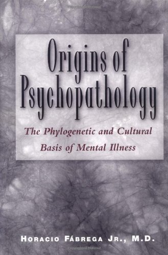Origins Of Psychopathology The Phylogenetic And Cultural Basis Of Mental Illness 1st Horacio Fbrega