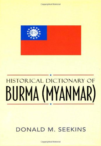 Historical Dictionary Of Burma Myanmar Historical Dictionaries Of Asia Oceania And The Middle East Donald M Seekins