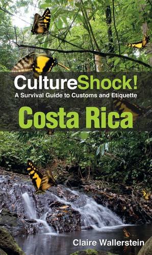Cultureshock Costa Rica A Survival Guide To Customs And Etiquette 3rd Edition Claire Wallerstein