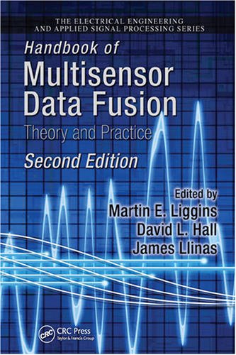 Handbook Of Multisensor Data Fusion Theory And Practice Second Edition Electrical Engineering Applied Signal Processing Series 2nd Edition Martin E Liggins