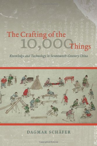 The Crafting Of The 10000 Things Knowledge And Technology In Seventeenthcentury China Dagmar Schfer