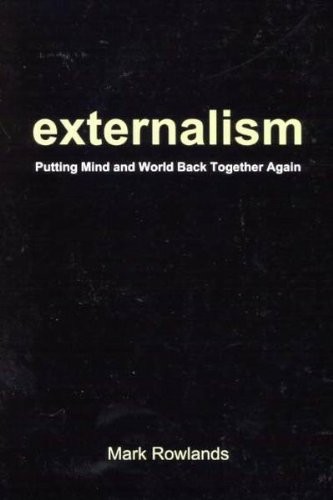 Externalism Putting Mind And World Back Together Again Mark Rowlands