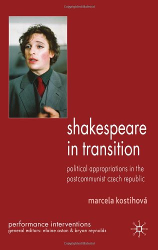 Shakespeare In Transition Political Appropriations In The Postcommunist Czech Republic Performance Interventions Marcela Kostihova