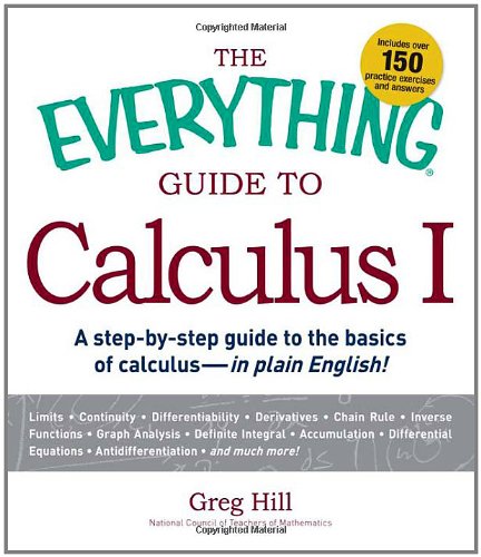The Everything Guide To Calculus I A Stepbystep Guide To The Basics Of Calculus In Plain English Greg Hill