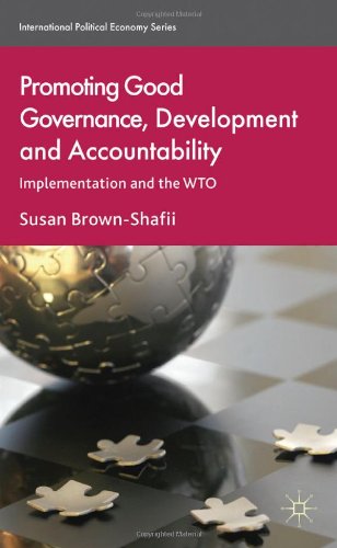 Promoting Good Governance Development And Accountability Implementation And The Wto International Political Economy Susan Brownshafii