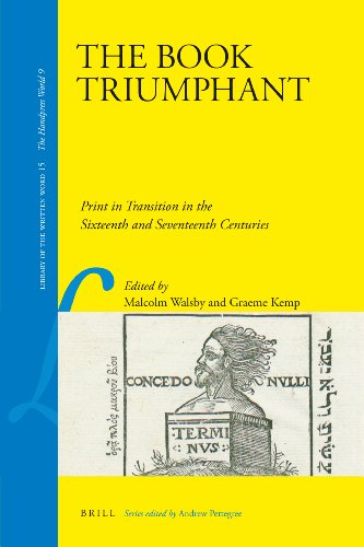 The Book Triumphant Print In Transition In The Sixteenth And Seventeenth Centuries Library Of The Written Word Malcolm Walsby