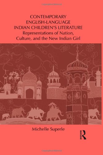Contemporary Englishlanguage Indian Childrens Literature Representations Of Nation Culture And The New Indian Girl Childrens Literature And Culture 1st Edition Michelle Superle