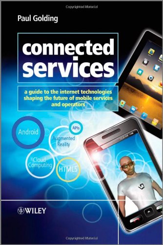 Connected Services A Guide To The Internet Technologies Shaping The Future Of Mobile Services And Operators 1st Edition Paul Golding