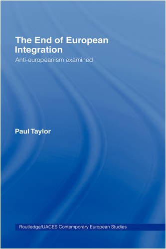 The End Of European Integration Antieuropeanism Examined Routledge Uaces Contemporary European Studies Paul Taylor