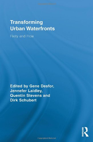 Transforming Urban Waterfronts Fixity And Flow Routledge Advances In Geography 1st Gene Desfor