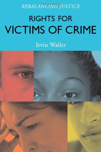 Rights For Victims Of Crime Rebalancing Justice Irvin Waller