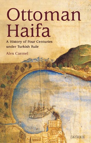 Ottoman Haifa A History Of Four Centuries Under Turkish Rule Library Of Middle East History Alex Carmel