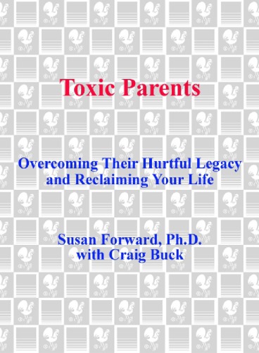 Toxic Parents Overcoming Their Hurtful Legacy And Reclaiming Your Life Susan Forward With Craig Buck