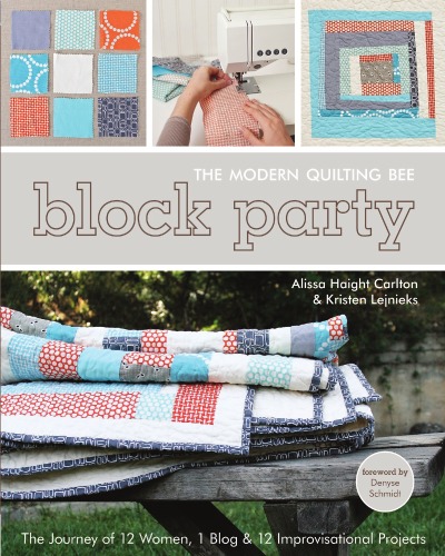 Block Party The Modern Quilting Bee The Journey Of 12 Women 1 Blog 12 Improvisational Projects Alissa Haight Carlton