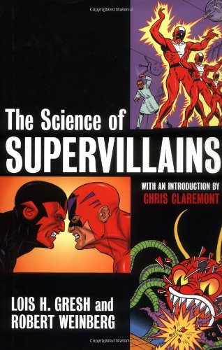 The Science Of Supervillains 1st Edition Lois H Gresh Robert Weinberg