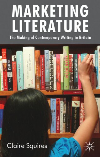 Marketing Literature The Making Of Contemporary Writing In Britain First Edition Claire Squires