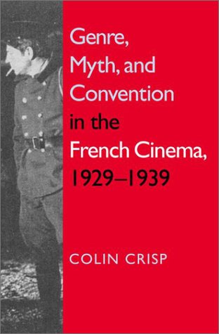 Genre Myth And Convention In The French Cinema 19291939 Colin Crisp