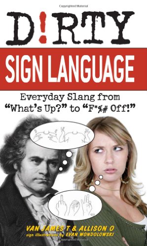 Dirty Sign Language Everyday Slang From Whats Up To F Off Dirty Everyday Slang Van James T