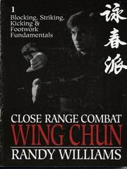 Close Range Combat Wing Chun Volume 1 Blocking Striking Kicking And Footwork Fundamentals Randy Williams