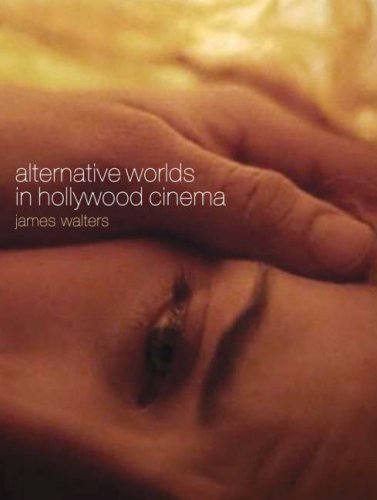 Alternative Worlds In Hollywood Cinema James Walters