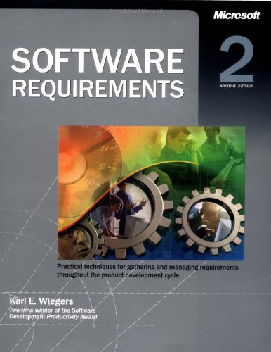 Software Requirements Practical Techniques For Gathering And Managing Requirements Throughout The Product Development Cycle 2nd Edition 2nd Karl Eugene Wiegers