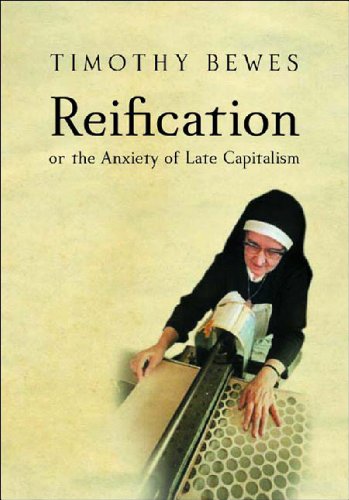 Reification Or The Anxiety Of Late Capitalism Timothy Bewes