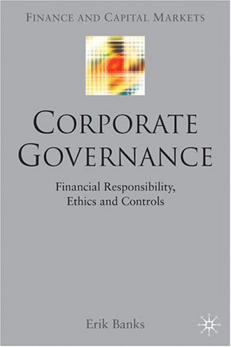 Corporate Governance Financial Responsibility Ethics And Controls Finance And Capital Markets Erik Banks