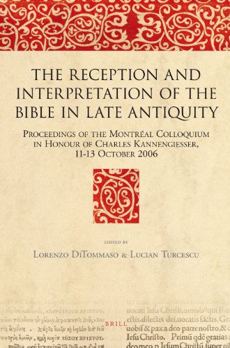The Reception And Interpretation Of The Bible In Late Antiquity Proceedings Of The Montral Colloquium In Honour Of Charles Kannengiesser 1113 October 2006 Lorenzo Ditommaso