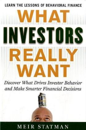 What Investors Really Want Know What Drives Investor Behavior And Make Smarter Financial Decisions 1st Edition Meir Statman