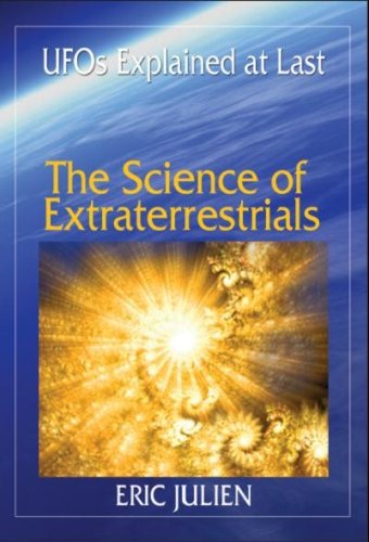 The Science Of Extraterrestrials Ufos Explained At Last Glossy And Embossed Dust Jacket Eric Julien