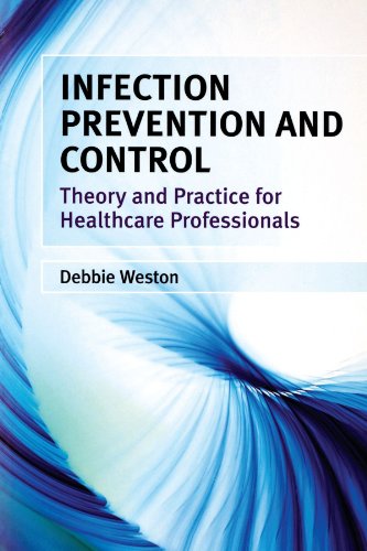 Infection Prevention And Control Theory And Practice For Healthcare Professionals 1st Edition Debbie Weston