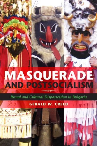 Masquerade And Postsocialism Ritual And Cultural Dispossession In Bulgaria New Anthropologies Of Europe Gerald W Creed