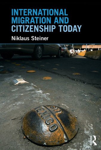 International Migration And Citizenship Today 1st Edition Niklaus Steiner