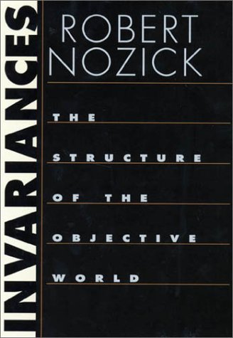 Invariances The Structure Of The Objective World Robert Nozick