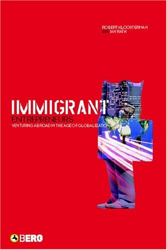 Immigrant Entrepreneurs Venturing Abroad In The Age Of Globalization First Edition Robert Kloosterman