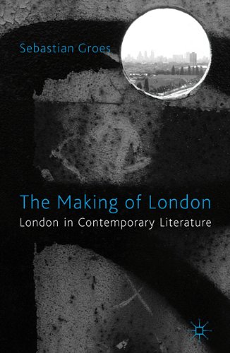 The Making Of London London In Contemporary Literature Sebastian Groes
