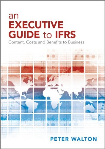 An Executive Guide To Ifrs Content Costs And Benefits To Business 1st Edition Peter Walton