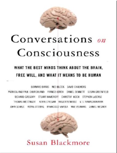 Conversations On Consciousness What The Best Minds Think About The Brain Free Will And What It Means To Be Human Susan Blackmore