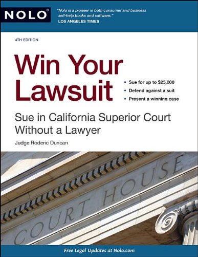 Win Your Lawsuit Sue In California Superior Court Without A Lawyer Fourth Edition Roderic Duncan