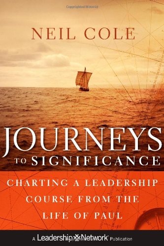 Journeys To Significance Charting A Leadership Course From The Life Of Paul 1st Edition Neil Cole