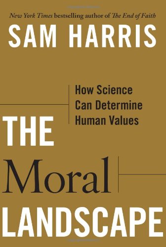 The Moral Landscape How Science Can Determine Human Values First Edition Sam Harris