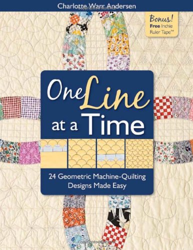 One Line At A Time 24 Geometric Machinequilting Designs Made Easy First Edition Charlotte Warr Andersen