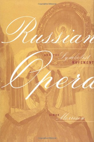 Russian Opera And The Symbolist Movement Simon Morrison