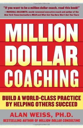 Million Dollar Coaching Build A Worldclass Practice By Helping Others Succeed 1st Edition Alan Weiss