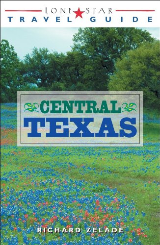 Lone Star Guide To Central Texas Richard Zelade