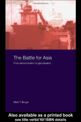 The Battle For Asia From Decolonization To Globalization Asias Transformations 1st Edition Mark T Berger