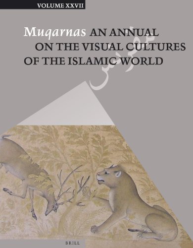 Muqarnas An Annual On The Visual Cultures Of The Islamic World Volume 27 Editor G1 4lru Necipolu Managing Editor Karen A Leal