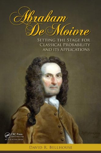 Abraham De Moivre Setting The Stage For Classical Probability And Its Applications 1st Edition David Bellhouse