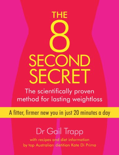 The 8 Second Secret The Scientifically Proven Method For Lasting Weightloss 1st Edition Dr Gail Trapp